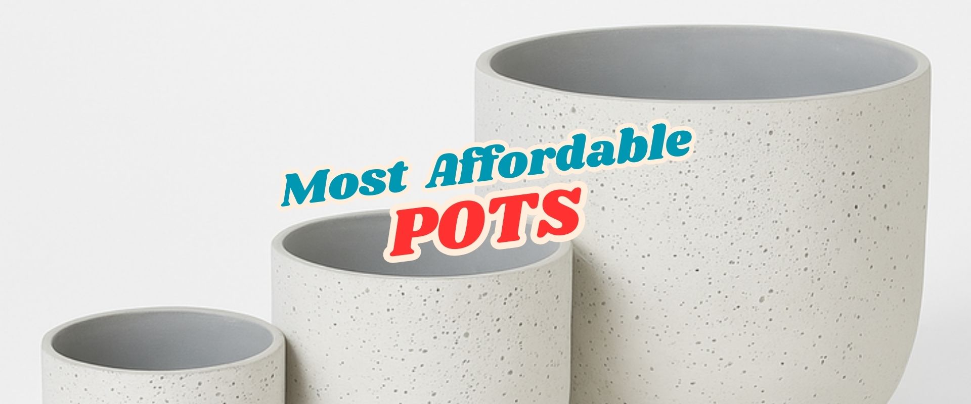 Three white speckled cylindrical plant pots of varying sizes, with the text "Most Affordable POTS" overlaid in colorful font, perfect for your home during our Live Shopping Event: Indian Summers.